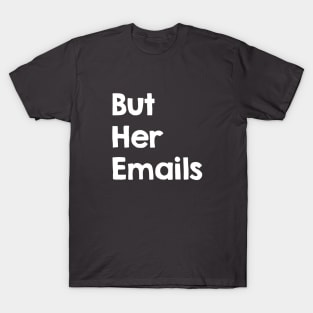 But Her Emails T-Shirt